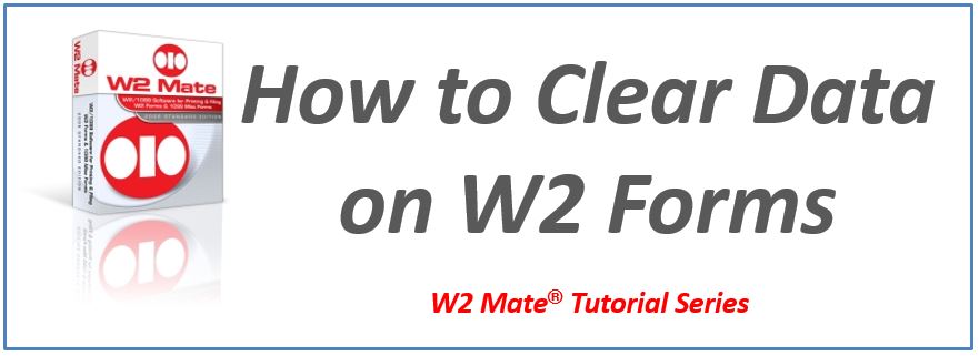 Clear W2 Form Data in W2 Mate®