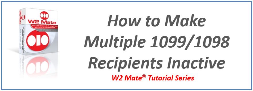 Make Multiple 1099/1098 Recipients Inactive inside W2 Mate®